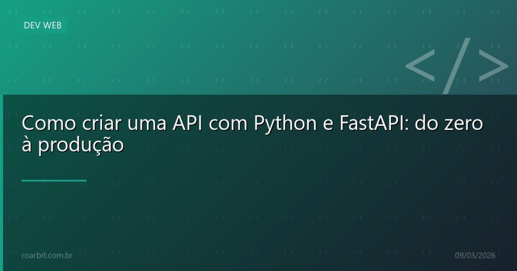 Como criar uma API com Python e FastAPI: do zero à produção