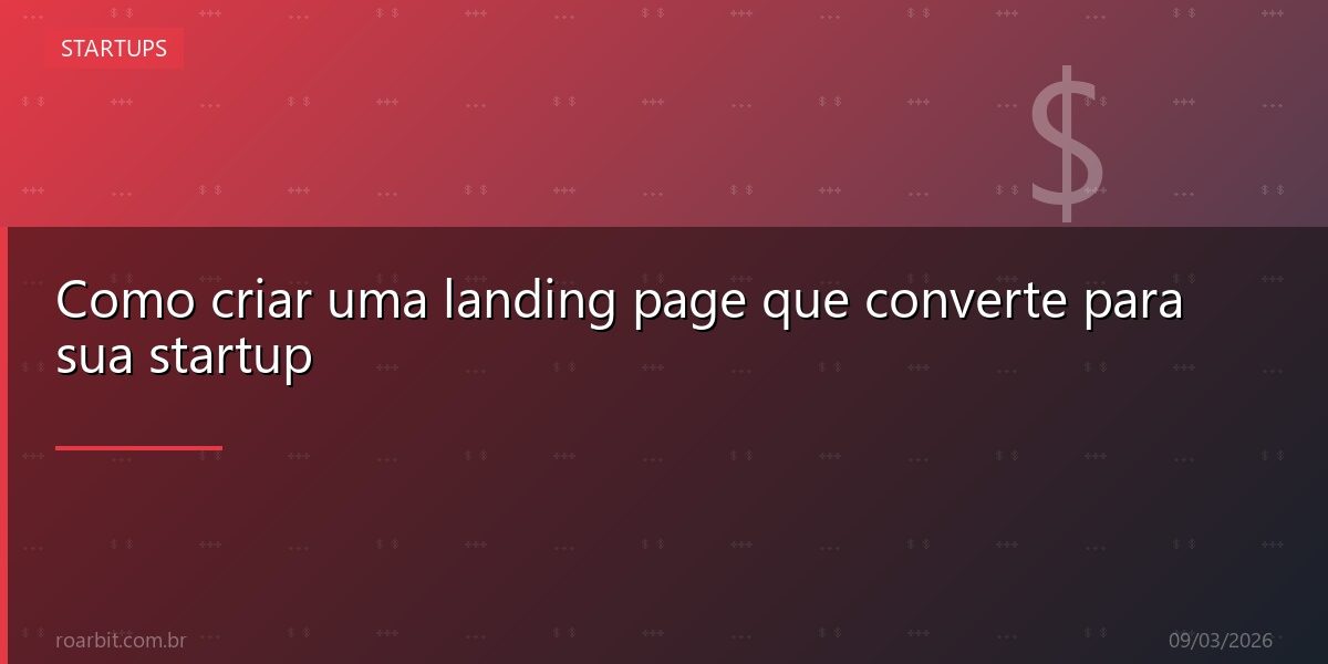 Como criar uma landing page que converte para sua startup