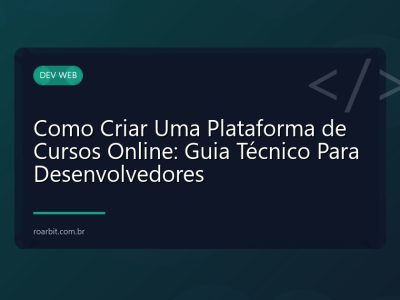 Como Criar Uma Plataforma de Cursos Online: Guia Técnico Para Desenvolvedores