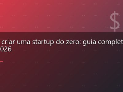 Como criar uma startup do zero: guia completo para 2026