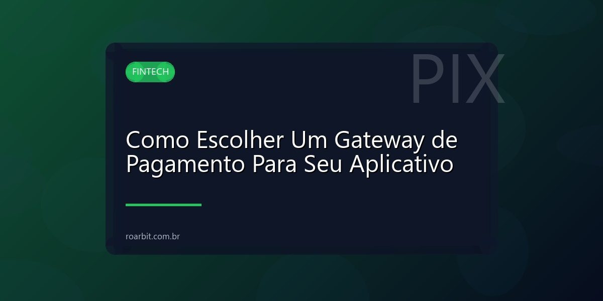 Como Escolher Um Gateway de Pagamento Para Seu Aplicativo