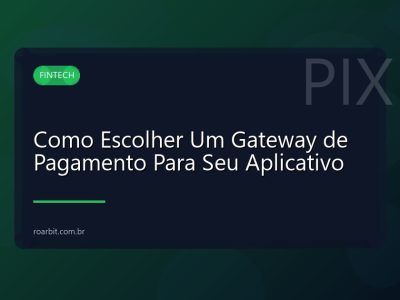 Como Escolher Um Gateway de Pagamento Para Seu Aplicativo
