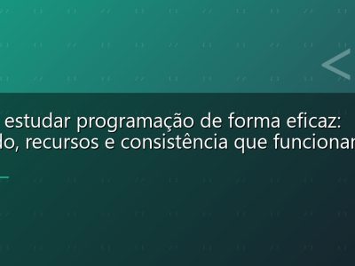 Como estudar programação de forma eficaz: método, recursos e consistência que funcionam