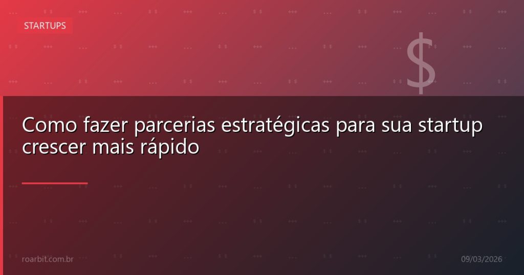 Como fazer parcerias estratégicas para sua startup crescer mais rápido