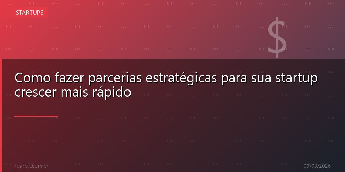Como fazer parcerias estratégicas para sua startup crescer mais rápido
