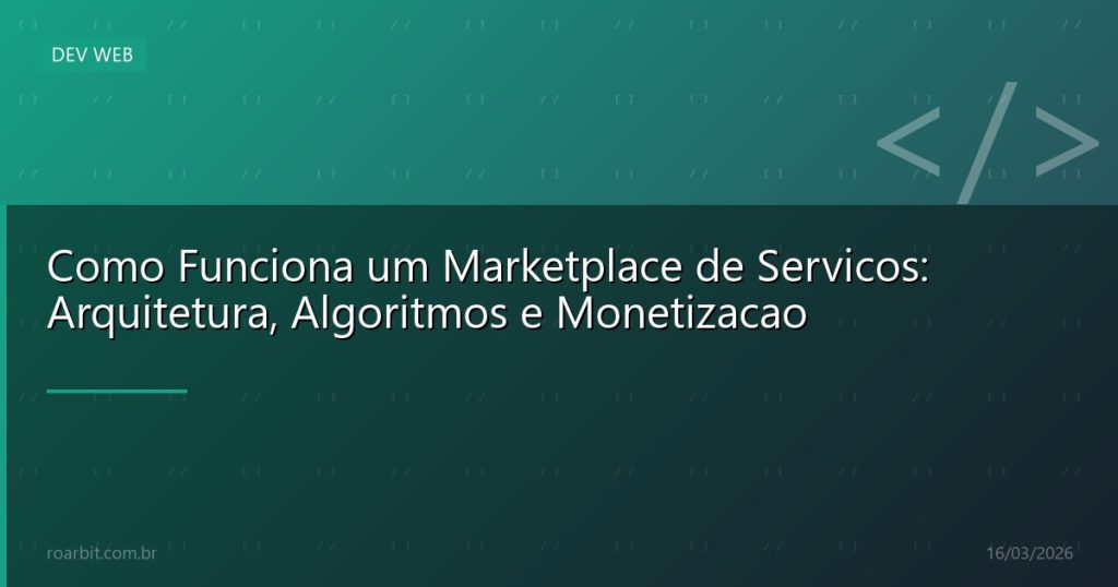 Como Funciona um Marketplace de Servicos: Arquitetura, Algoritmos e Monetizacao