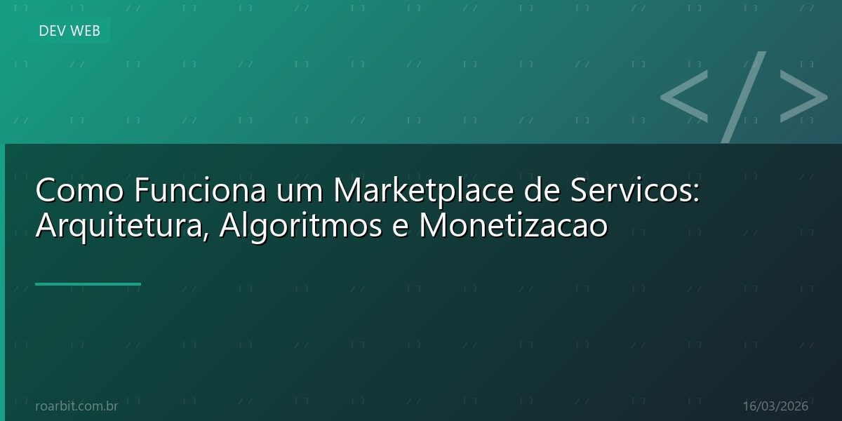 Como Funciona um Marketplace de Servicos: Arquitetura, Algoritmos e Monetizacao