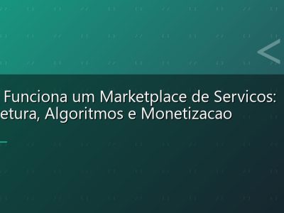 Como Funciona um Marketplace de Servicos: Arquitetura, Algoritmos e Monetizacao