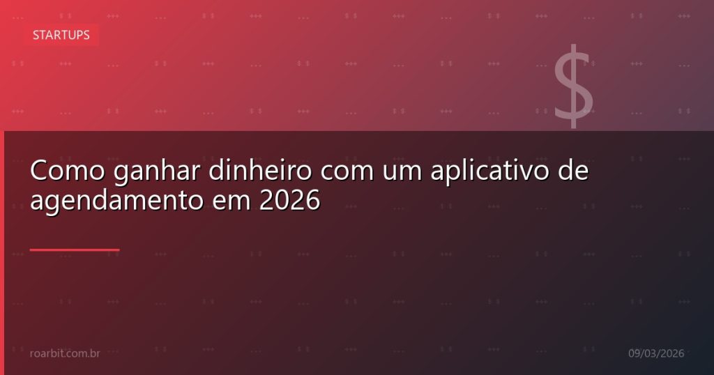 Como ganhar dinheiro com um aplicativo de agendamento em 2026