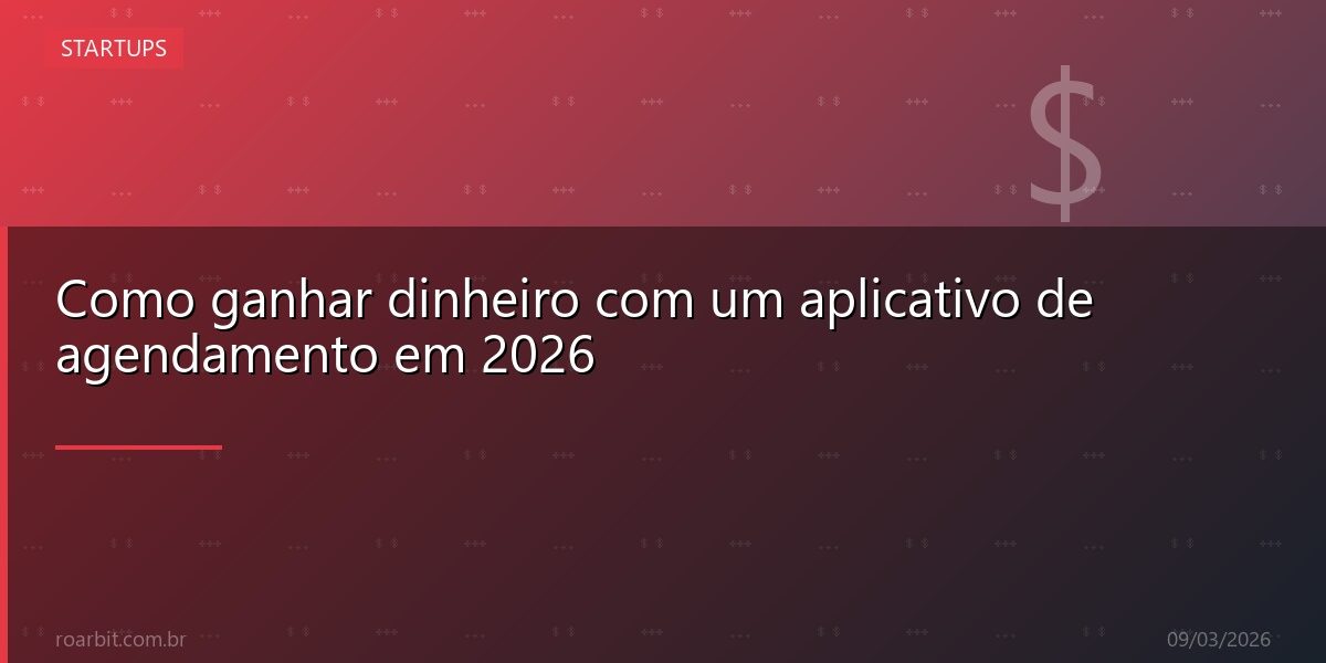 Como ganhar dinheiro com um aplicativo de agendamento em 2026