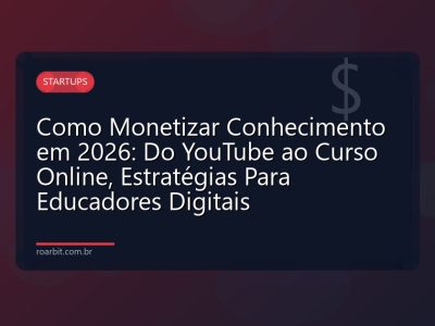 Como Monetizar Conhecimento em 2026: Do YouTube ao Curso Online, Estratégias Para Educadores Digitais