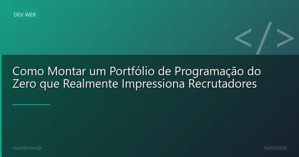 Como Montar um Portfólio de Programação do Zero que Realmente Impressiona Recrutadores