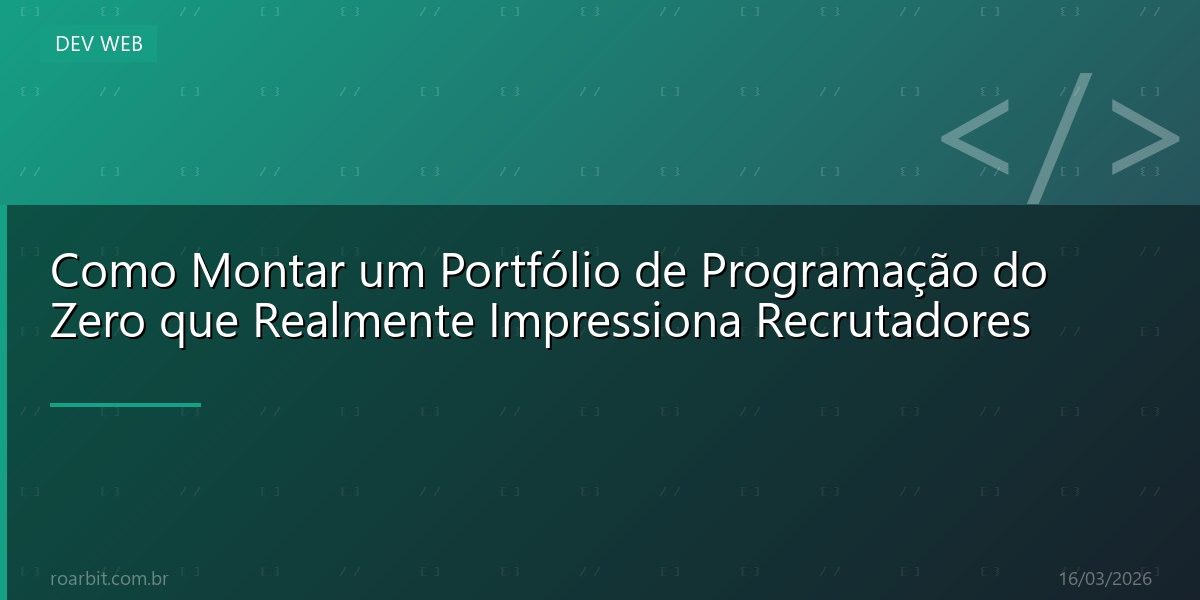 Como Montar um Portfólio de Programação do Zero que Realmente Impressiona Recrutadores