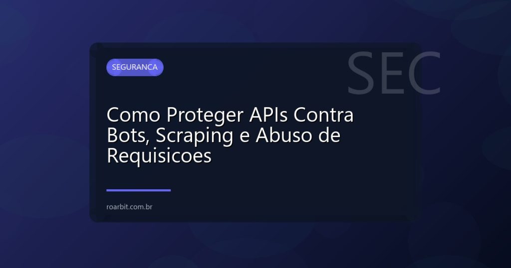 Como Proteger APIs Contra Bots, Scraping e Abuso de Requisicoes