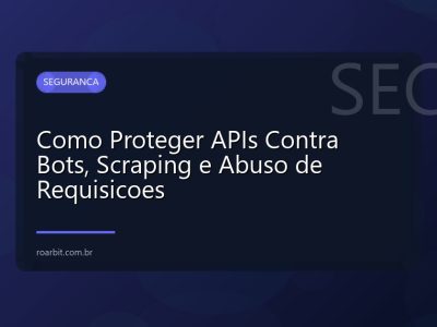 Como Proteger APIs Contra Bots, Scraping e Abuso de Requisicoes