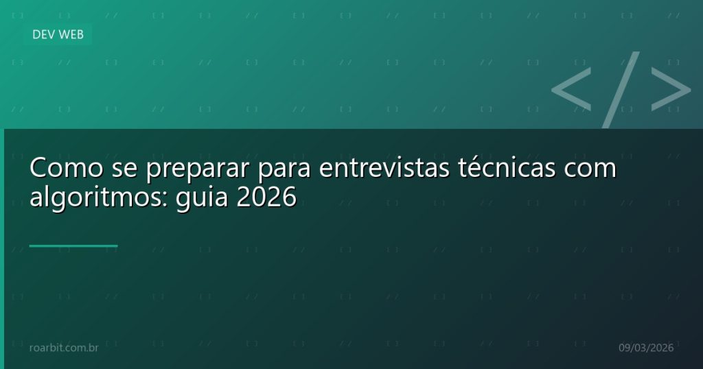Como se preparar para entrevistas técnicas com algoritmos: guia 2026