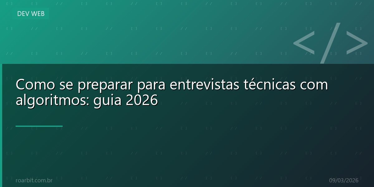 Como se preparar para entrevistas técnicas com algoritmos: guia 2026