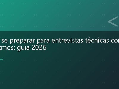 Como se preparar para entrevistas técnicas com algoritmos: guia 2026
