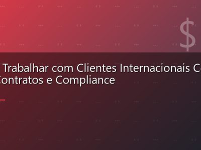 Como Trabalhar com Clientes Internacionais Como Dev: Contratos e Compliance