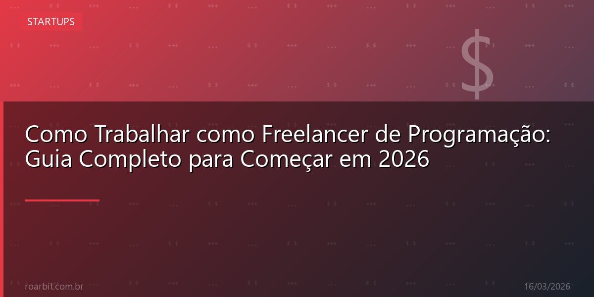 Como Trabalhar como Freelancer de Programação: Guia Completo para Começar em 2026