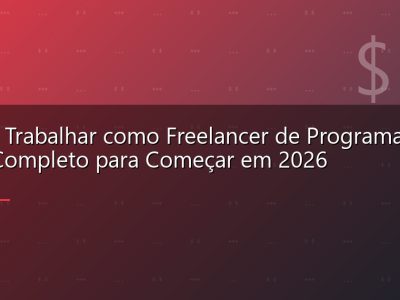 Como Trabalhar como Freelancer de Programação: Guia Completo para Começar em 2026