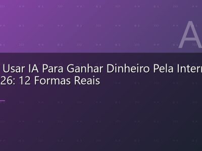 Como Usar IA Para Ganhar Dinheiro Pela Internet em 2026: 12 Formas Reais