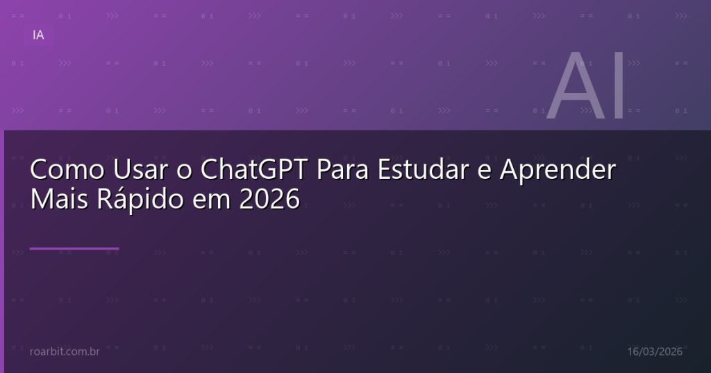 Como Usar o ChatGPT Para Estudar e Aprender Mais Rápido em 2026