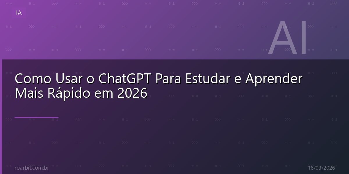 Como Usar o ChatGPT Para Estudar e Aprender Mais Rápido em 2026