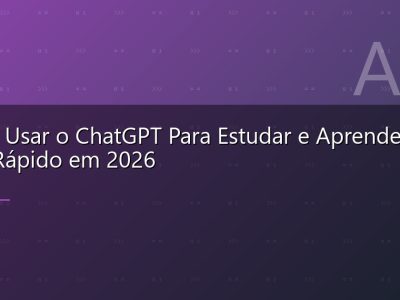 Como Usar o ChatGPT Para Estudar e Aprender Mais Rápido em 2026