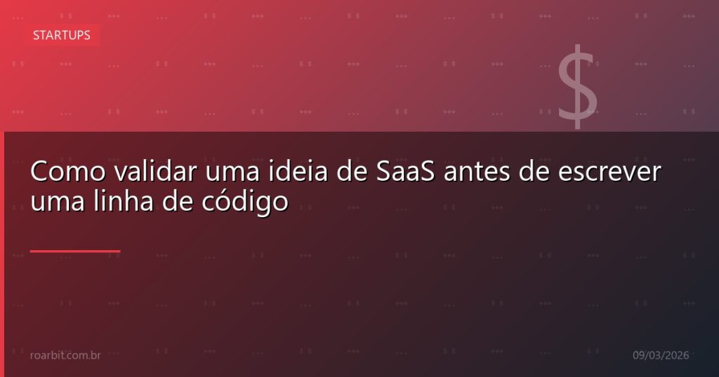 Como validar uma ideia de SaaS antes de escrever uma linha de código