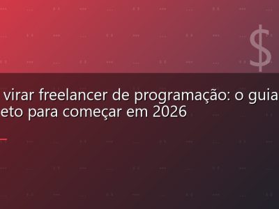 Como virar freelancer de programação: o guia completo para começar em 2026