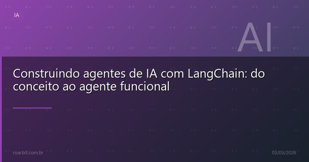 Construindo agentes de IA com LangChain: do conceito ao agente funcional