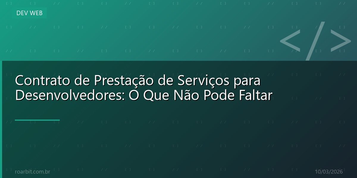 Contrato de Prestação de Serviços para Desenvolvedores: O Que Não Pode Faltar