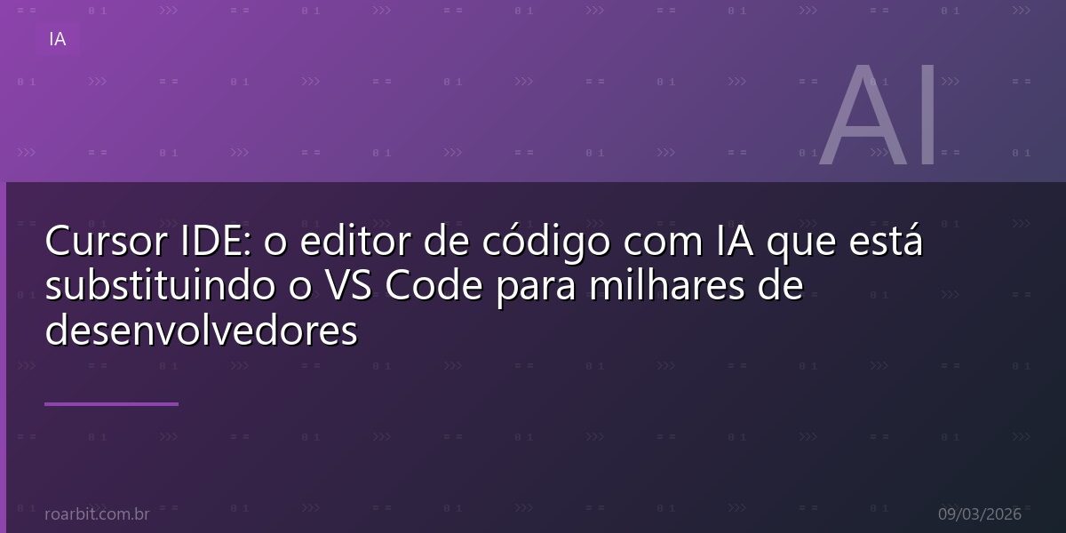 Cursor IDE: o editor de código com IA que está substituindo o VS Code para milhares de desenvolvedores