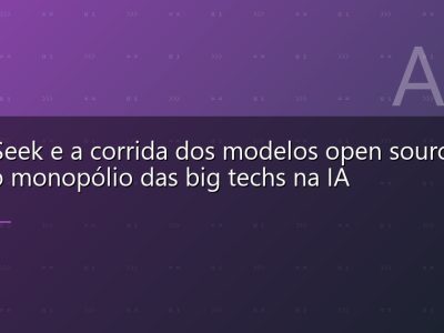 DeepSeek e a corrida dos modelos open source: o fim do monopólio das big techs na IA