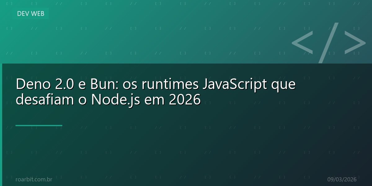 Deno 2.0 e Bun: os runtimes JavaScript que desafiam o Node.js em 2026