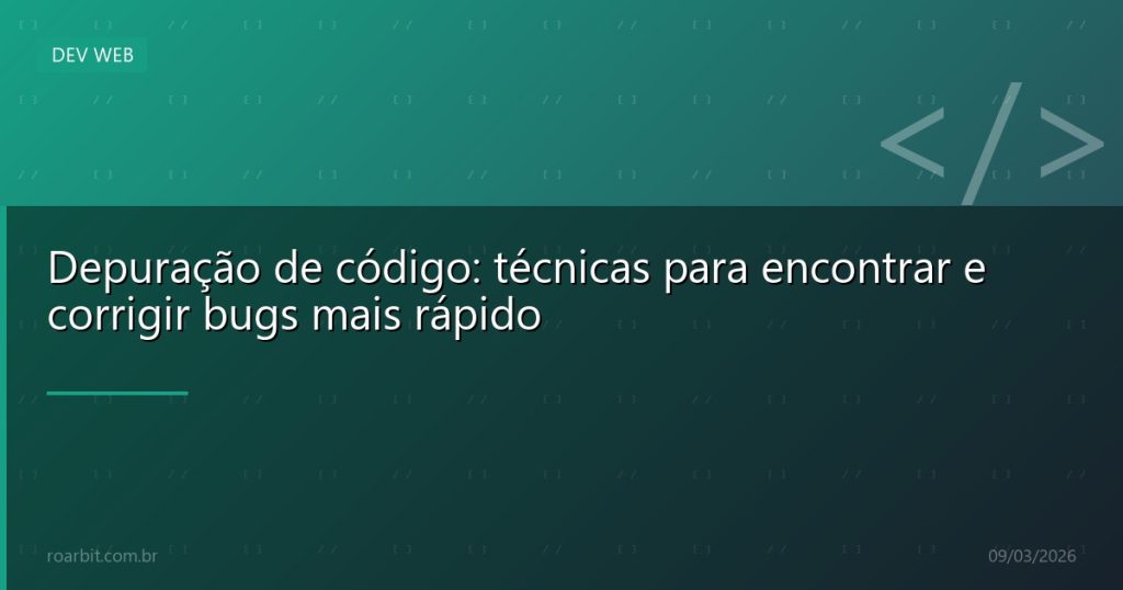 Depuração de código: técnicas para encontrar e corrigir bugs mais rápido
