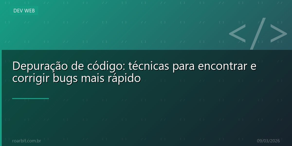 Depuração de código: técnicas para encontrar e corrigir bugs mais rápido