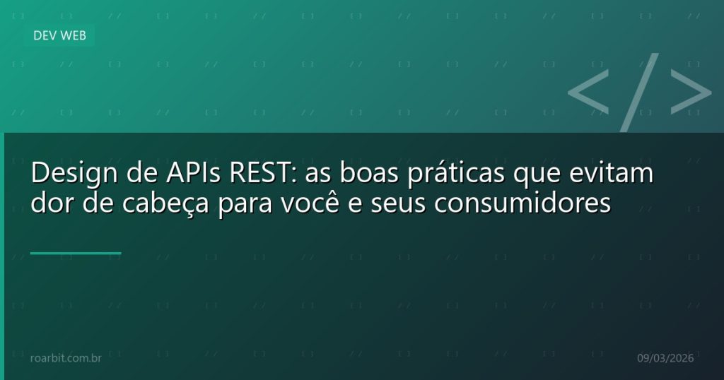 Design de APIs REST: as boas práticas que evitam dor de cabeça para você e seus consumidores