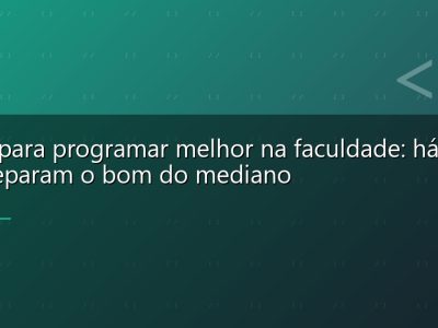 Dicas para programar melhor na faculdade: hábitos que separam o bom do mediano