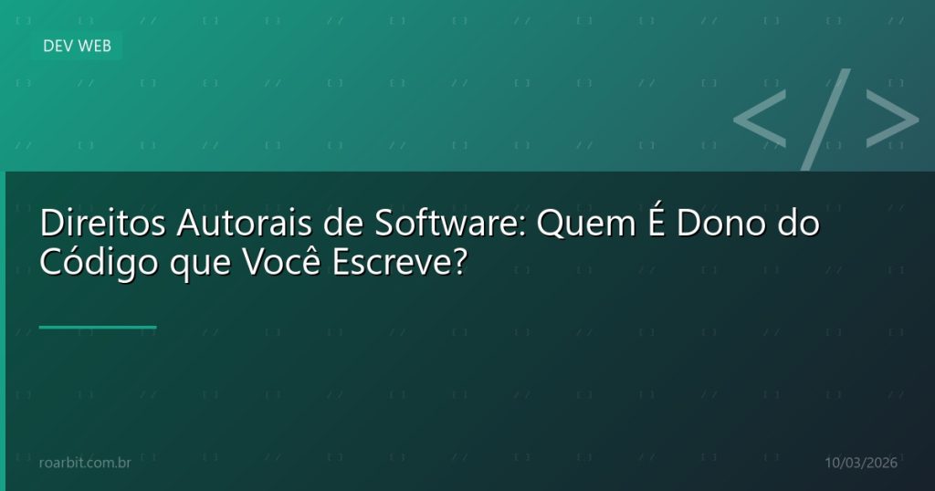 Direitos Autorais de Software: Quem É Dono do Código que Você Escreve?