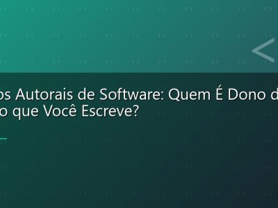 Direitos Autorais de Software: Quem É Dono do Código que Você Escreve?