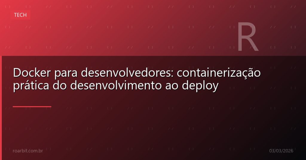 Docker para desenvolvedores: containerização prática do desenvolvimento ao deploy