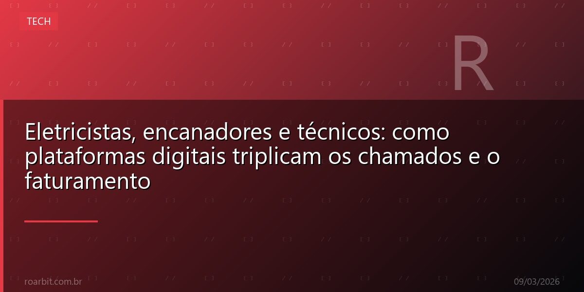 Eletricistas, encanadores e técnicos: como plataformas digitais triplicam os chamados e o faturamento