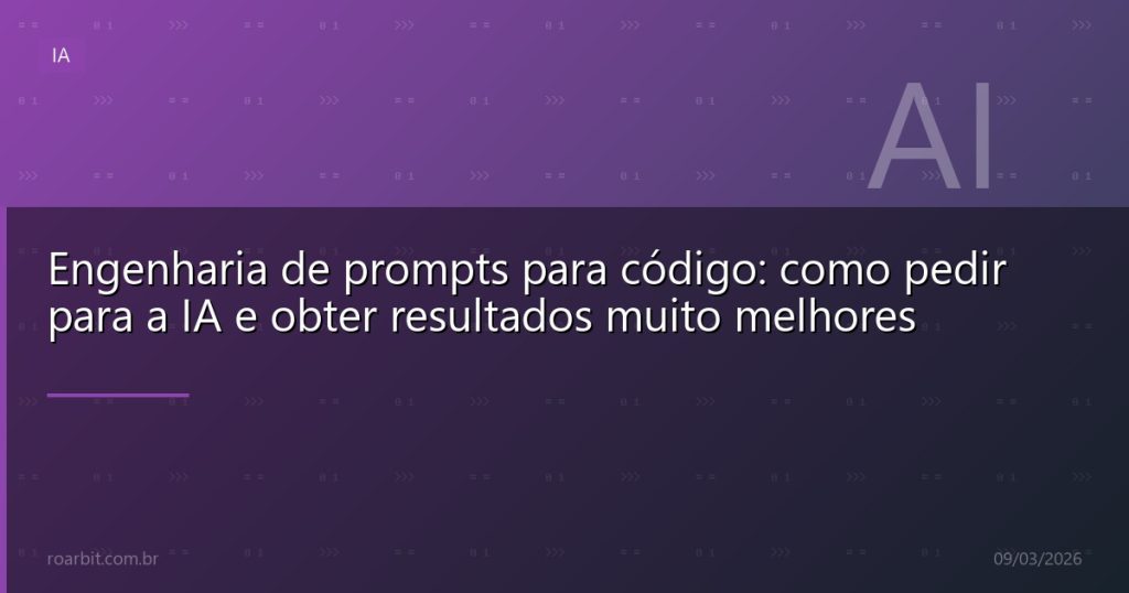 Engenharia de prompts para código: como pedir para a IA e obter resultados muito melhores