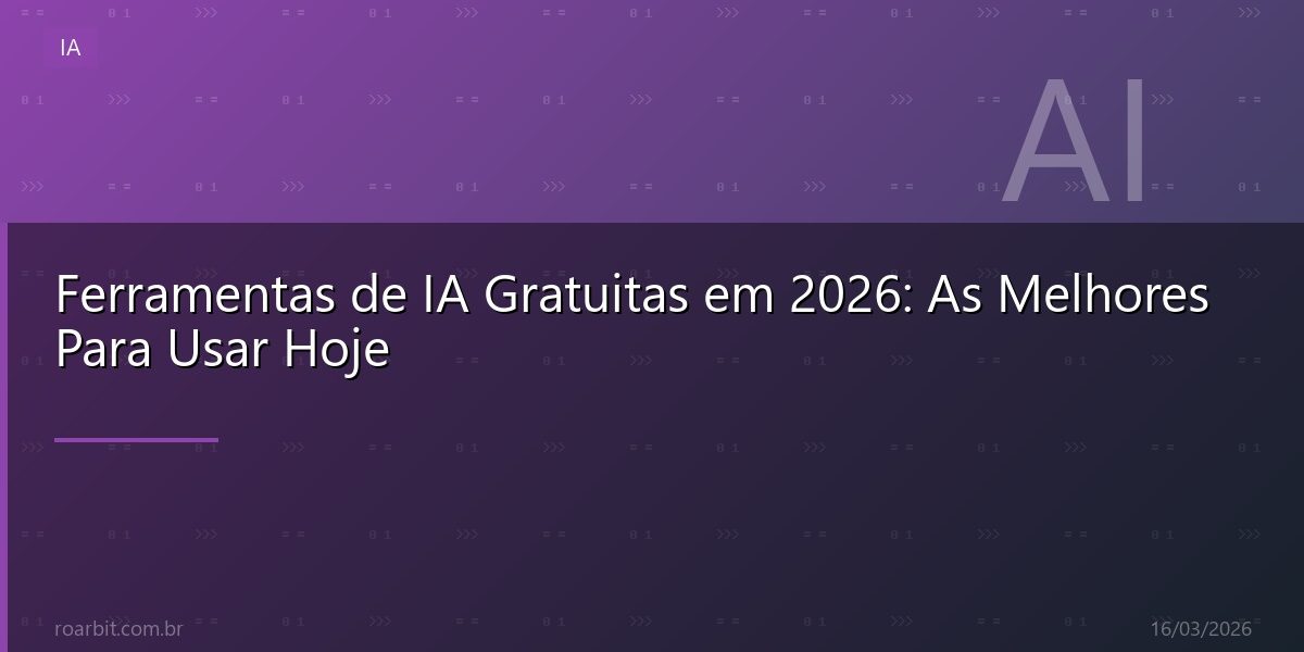 Ferramentas de IA Gratuitas em 2026: As Melhores Para Usar Hoje