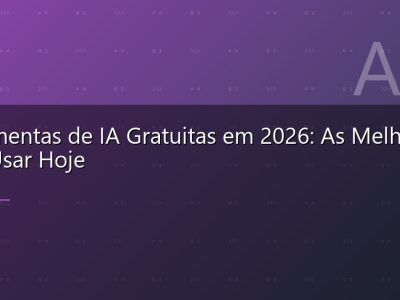 Ferramentas de IA Gratuitas em 2026: As Melhores Para Usar Hoje