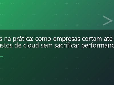 FinOps na prática: como empresas cortam até 60% dos custos de cloud sem sacrificar performance