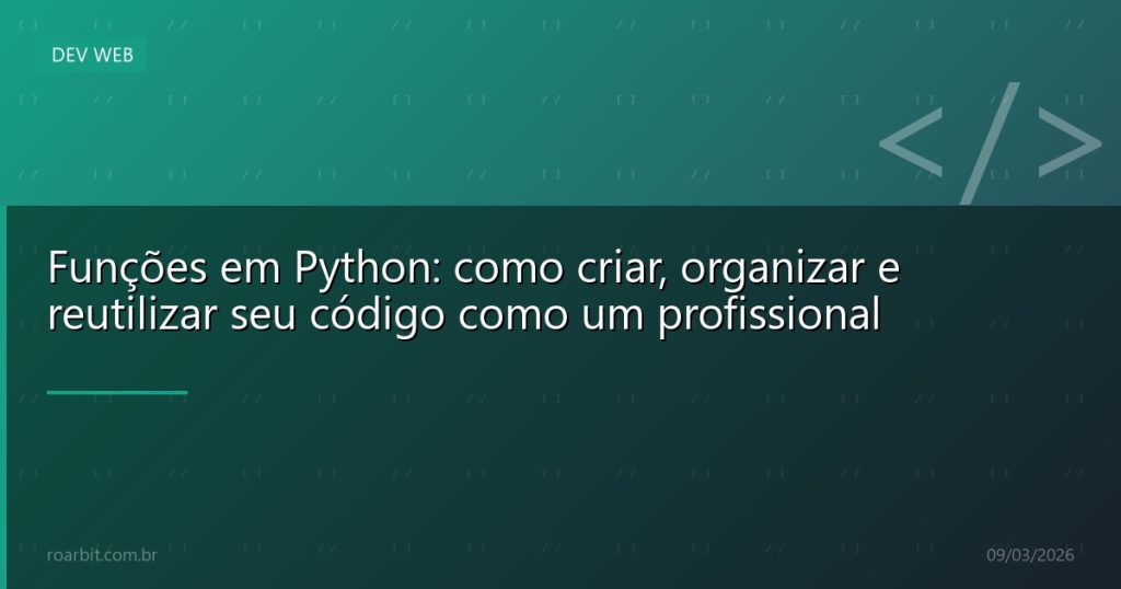 Funções em Python: como criar, organizar e reutilizar seu código como um profissional