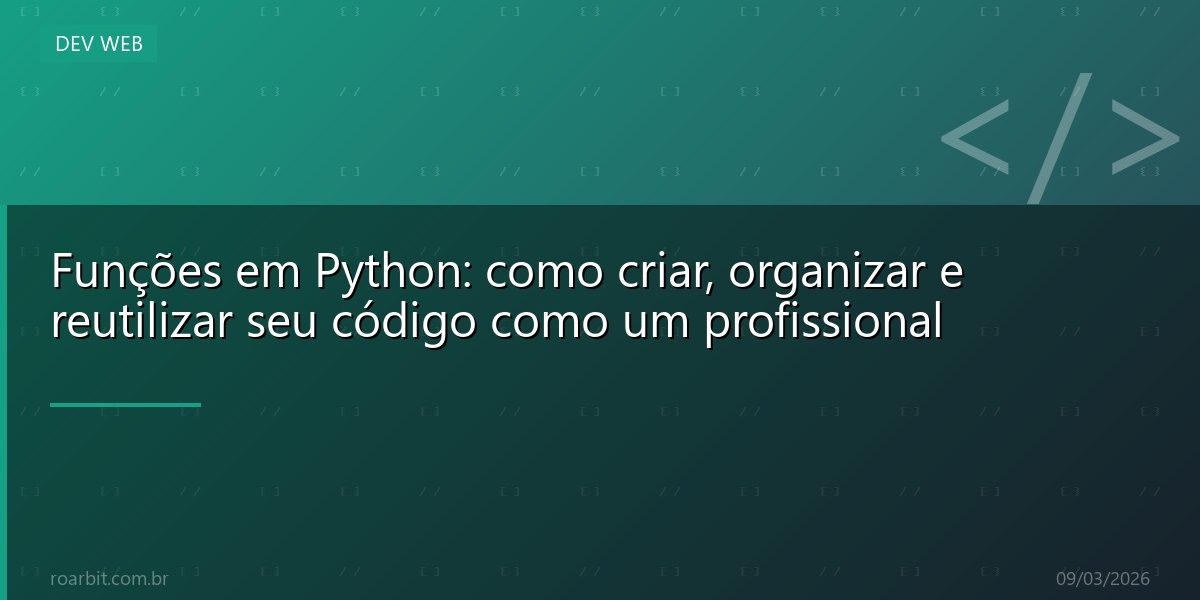 Funções em Python: como criar, organizar e reutilizar seu código como um profissional